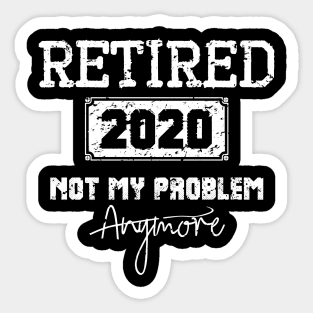 Retired 2020 Not My Problem Anymore - Vintage Gift Sticker